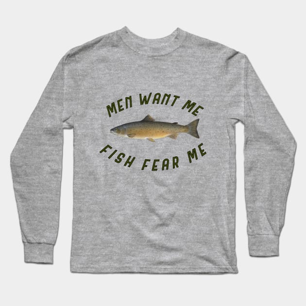 Men want me Fish fear me Long Sleeve T-Shirt by Designs by Dyer